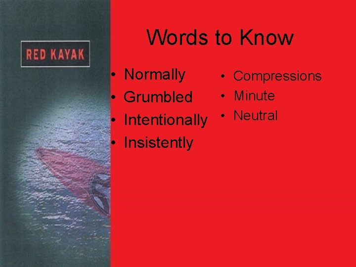 Words to Know • • Normally • Compressions • Minute Grumbled Intentionally • Neutral
