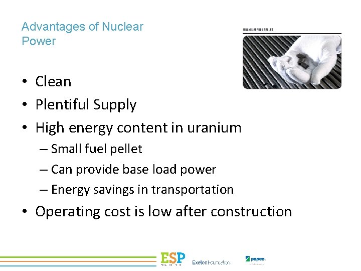 Advantages of Nuclear Power • Clean • Plentiful Supply • High energy content in