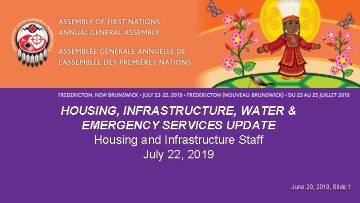 HOUSING, INFRASTRUCTURE, WATER & EMERGENCY SERVICES UPDATE Housing and Infrastructure Staff July 22, 2019 HOUSING, INFRASTRUCTURE, WATER & EMERGENCY SERVICES UPDATE Housing and Infrastructure Staff July 22, 2019