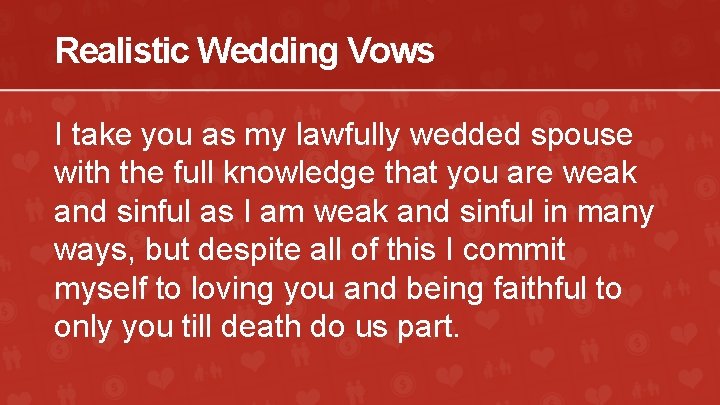 Realistic Wedding Vows I take you as my lawfully wedded spouse with the full