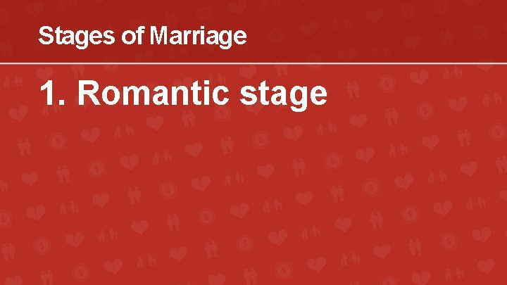 Stages of Marriage 1. Romantic stage 