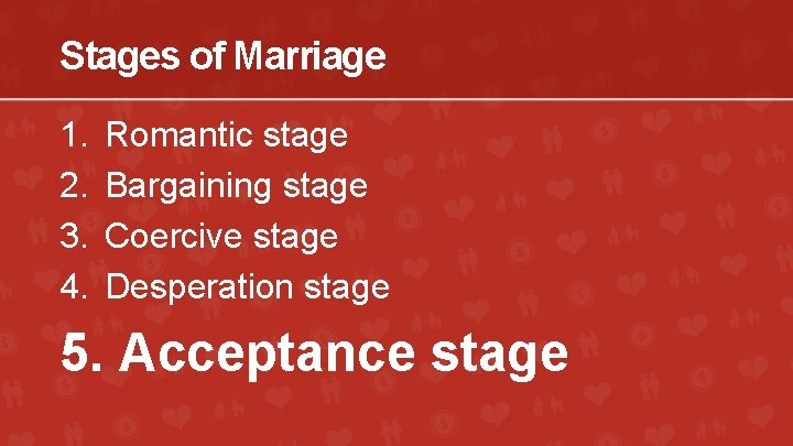 Stages of Marriage 1. 2. 3. 4. Romantic stage Bargaining stage Coercive stage Desperation