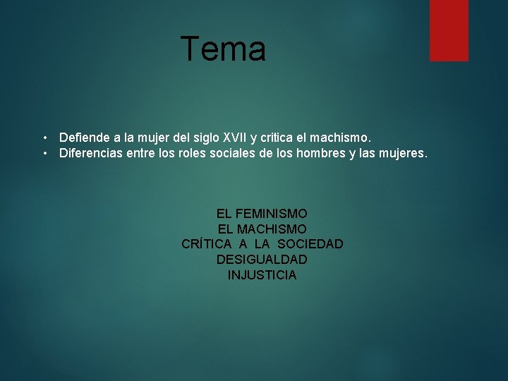 Tema • Defiende a la mujer del siglo XVII y critica el machismo. • Tema • Defiende a la mujer del siglo XVII y critica el machismo. •