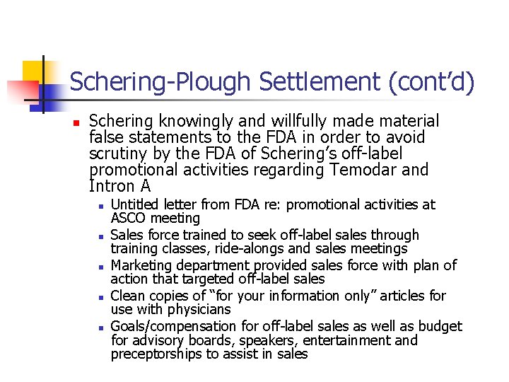 Schering-Plough Settlement (cont’d) n Schering knowingly and willfully made material false statements to the
