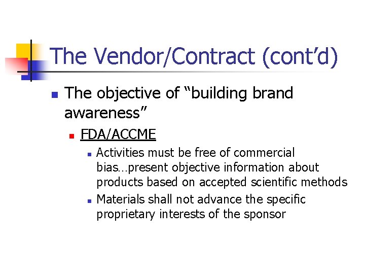 The Vendor/Contract (cont’d) n The objective of “building brand awareness” n FDA/ACCME n n