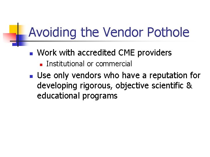 Avoiding the Vendor Pothole n Work with accredited CME providers n n Institutional or