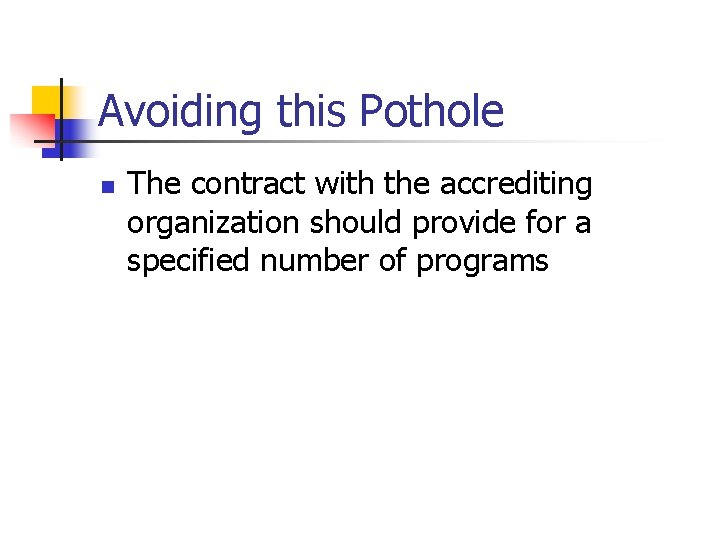 Avoiding this Pothole n The contract with the accrediting organization should provide for a