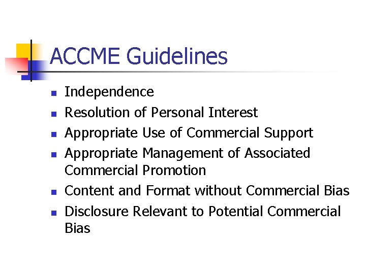 ACCME Guidelines n n n Independence Resolution of Personal Interest Appropriate Use of Commercial