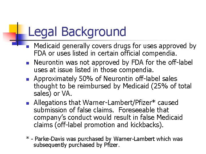 Legal Background n n Medicaid generally covers drugs for uses approved by FDA or