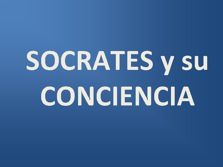 SOCRATES y su CONCIENCIA SOCRATES y su CONCIENCIA