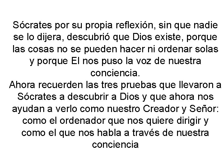Sócrates por su propia reflexión, sin que nadie se lo dijera, descubrió que Dios