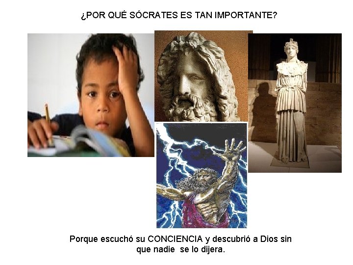 ¿POR QUÉ SÓCRATES ES TAN IMPORTANTE? Porque escuchó su CONCIENCIA y descubrió a Dios ¿POR QUÉ SÓCRATES ES TAN IMPORTANTE? Porque escuchó su CONCIENCIA y descubrió a Dios