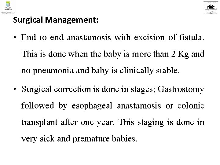 Surgical Management: • End to end anastamosis with excision of fistula. This is done