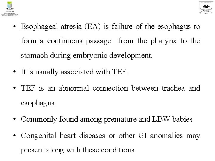  • Esophageal atresia (EA) is failure of the esophagus to form a continuous