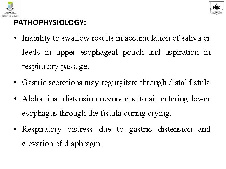 PATHOPHYSIOLOGY: • Inability to swallow results in accumulation of saliva or feeds in upper