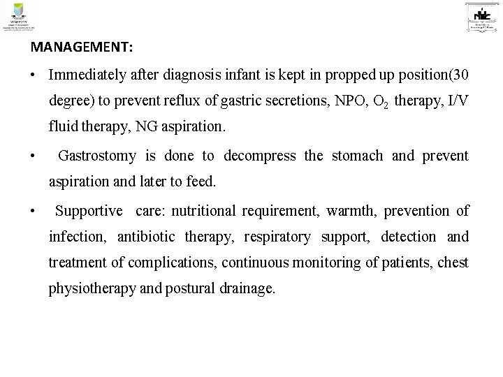 MANAGEMENT: • Immediately after diagnosis infant is kept in propped up position(30 degree) to