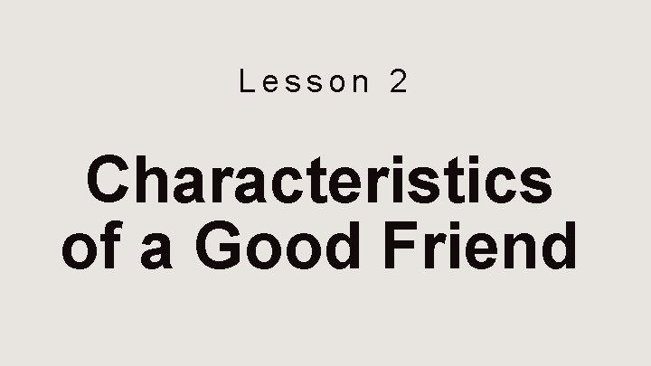 Lesson 2 Characteristics of a Good Friend 