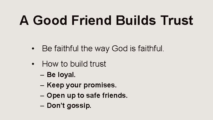 A Good Friend Builds Trust • Be faithful the way God is faithful. •