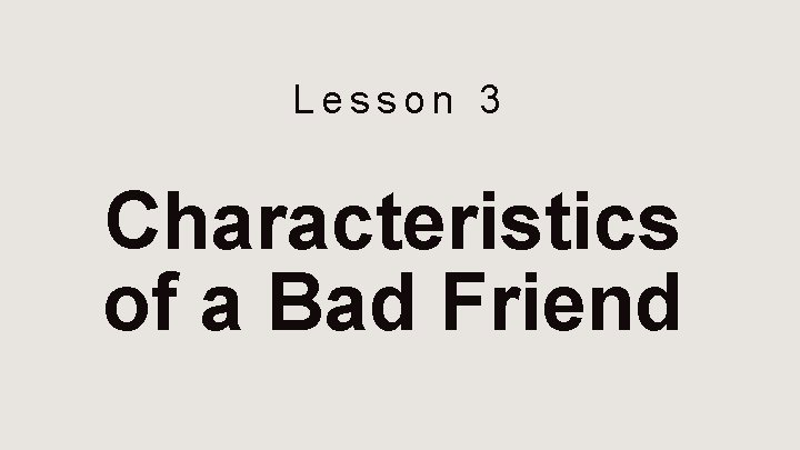 Lesson 3 Characteristics of a Bad Friend 