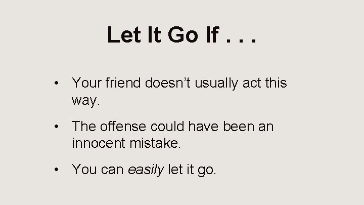 Let It Go If. . . • Your friend doesn’t usually act this way.