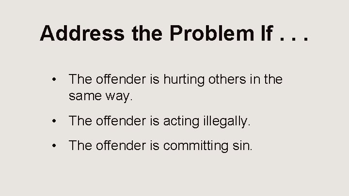 Address the Problem If. . . • The offender is hurting others in the