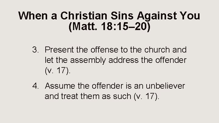 When a Christian Sins Against You (Matt. 18: 15– 20) 3. Present the offense