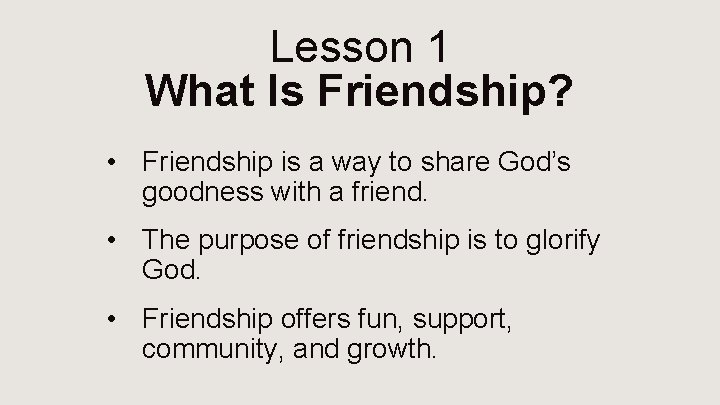 Lesson 1 What Is Friendship? • Friendship is a way to share God’s goodness