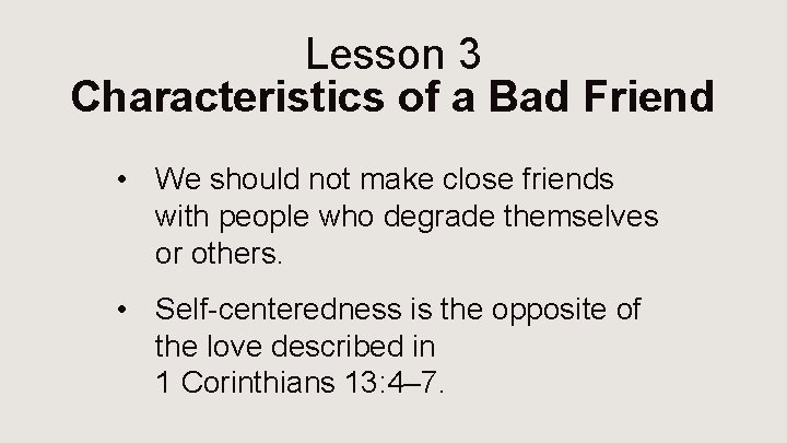 Lesson 3 Characteristics of a Bad Friend • We should not make close friends