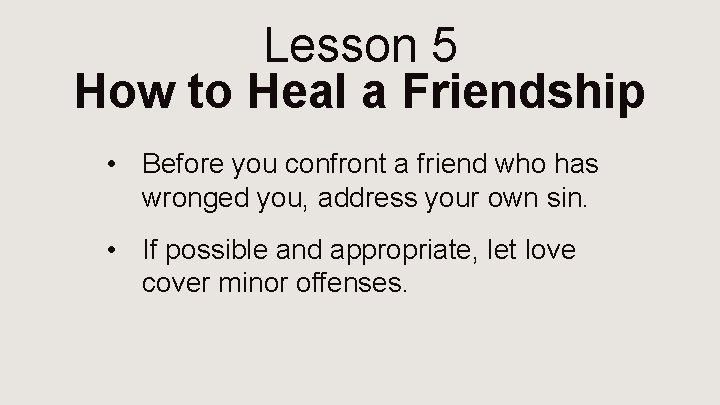 Lesson 5 How to Heal a Friendship • Before you confront a friend who