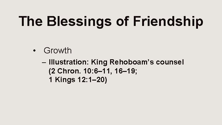 The Blessings of Friendship • Growth – Illustration: King Rehoboam’s counsel (2 Chron. 10: