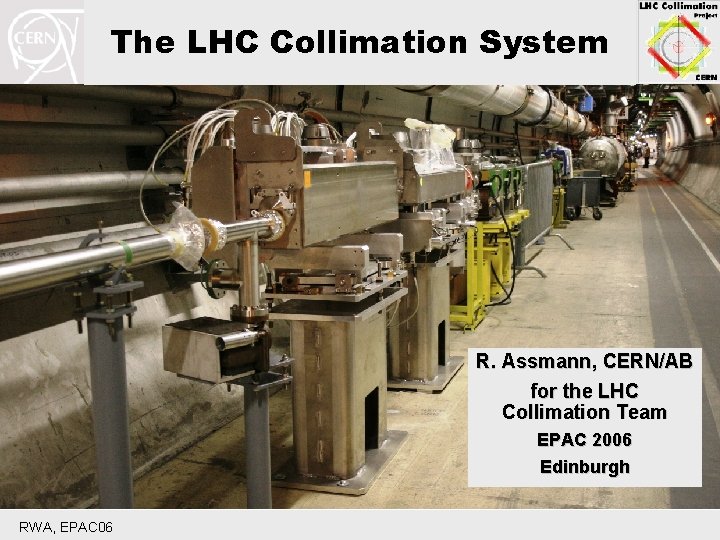 The LHC Collimation System R. Assmann, CERN/AB for the LHC Collimation Team EPAC 2006