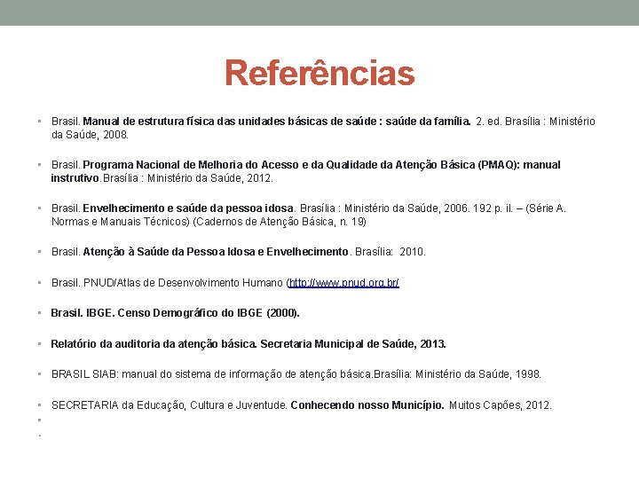 Referências • Brasil. Manual de estrutura física das unidades básicas de saúde : saúde