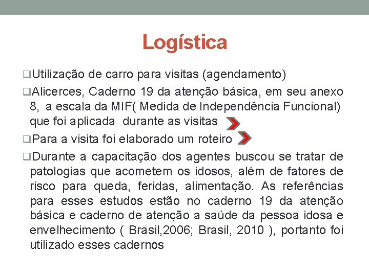 Logística q. Utilização de carro para visitas (agendamento) q. Alicerces, Caderno 19 da atenção