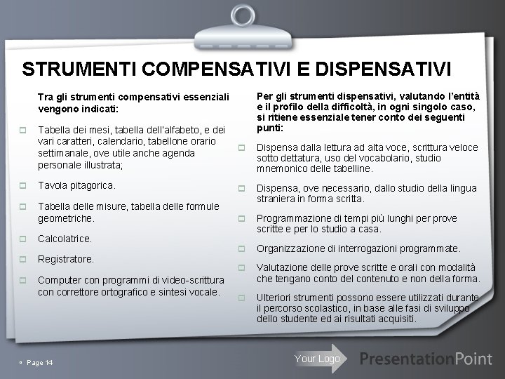 STRUMENTI COMPENSATIVI E DISPENSATIVI Tra gli strumenti compensativi essenziali vengono indicati: p Tabella dei