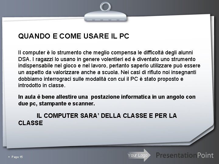 QUANDO E COME USARE IL PC Il computer è lo strumento che meglio compensa