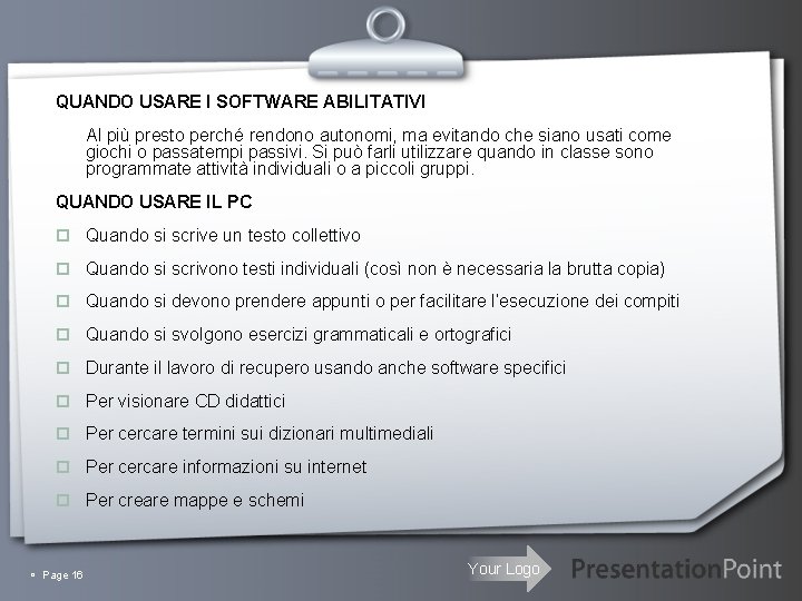 QUANDO USARE I SOFTWARE ABILITATIVI Al più presto perché rendono autonomi, ma evitando che