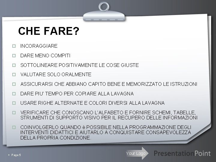 CHE FARE? p INCORAGGIARE p DARE MENO COMPITI p SOTTOLINEARE POSITIVAMENTE LE COSE GIUSTE