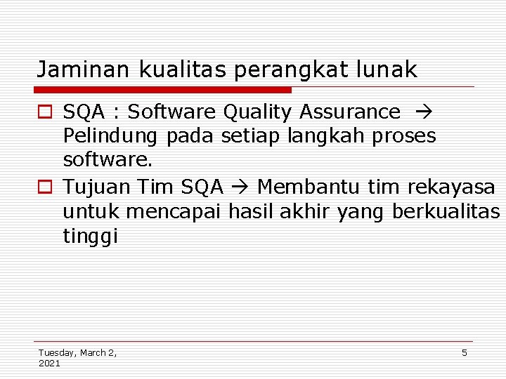 Jaminan kualitas perangkat lunak o SQA : Software Quality Assurance Pelindung pada setiap langkah