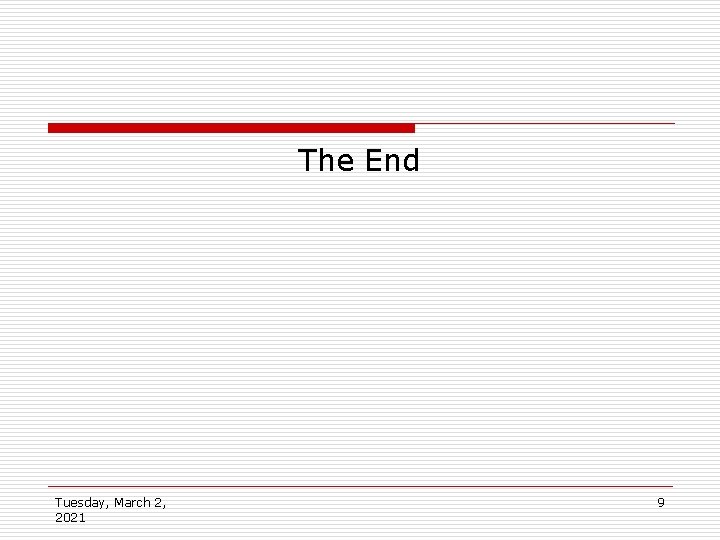 The End Tuesday, March 2, 2021 9 