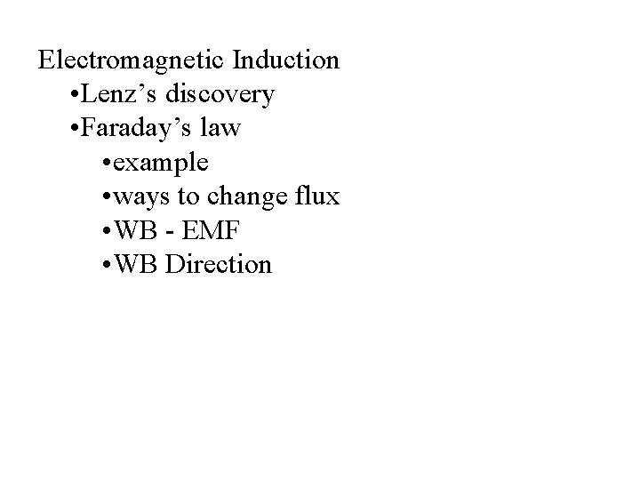 Electromagnetic Induction • Lenz’s discovery • Faraday’s law • example • ways to change