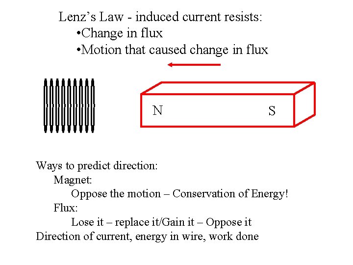 Lenz’s Law - induced current resists: • Change in flux • Motion that caused
