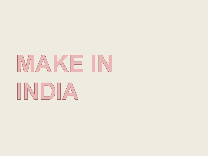 MAKE IN INDIA 