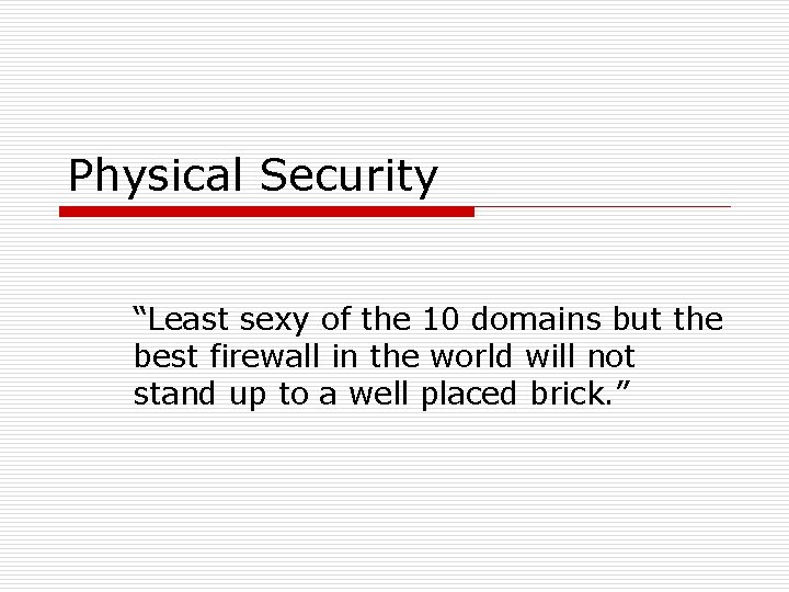 Physical Security “Least sexy of the 10 domains but the best firewall in the