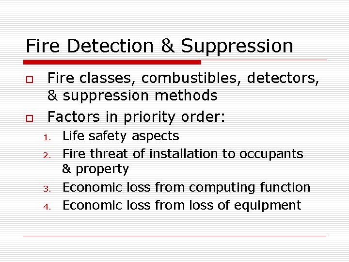Fire Detection & Suppression o o Fire classes, combustibles, detectors, & suppression methods Factors