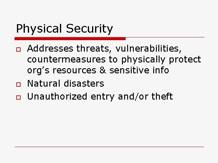 Physical Security o o o Addresses threats, vulnerabilities, countermeasures to physically protect org’s resources