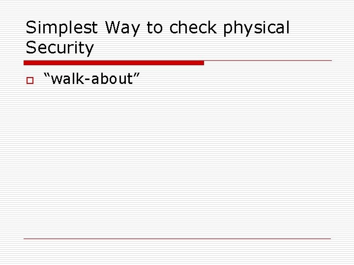Simplest Way to check physical Security o “walk-about” 