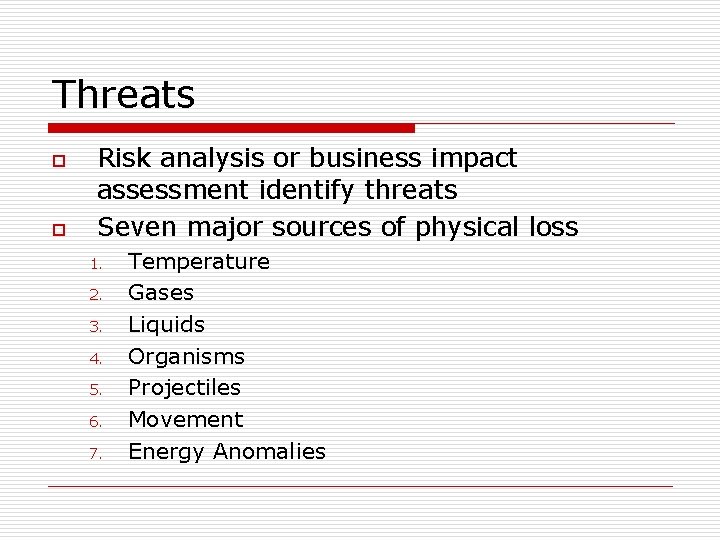 Threats o o Risk analysis or business impact assessment identify threats Seven major sources