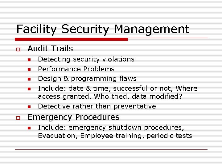 Facility Security Management o Audit Trails n n n o Detecting security violations Performance