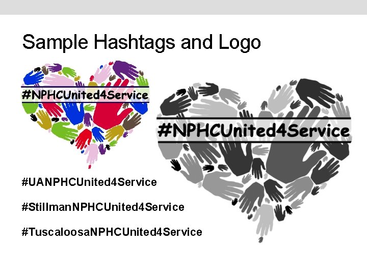 Sample Hashtags and Logo #UANPHCUnited 4 Service #Stillman. NPHCUnited 4 Service #Tuscaloosa. NPHCUnited 4