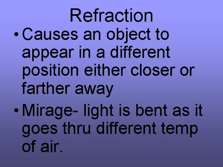 Refraction • Causes an object to appear in a different position either closer or